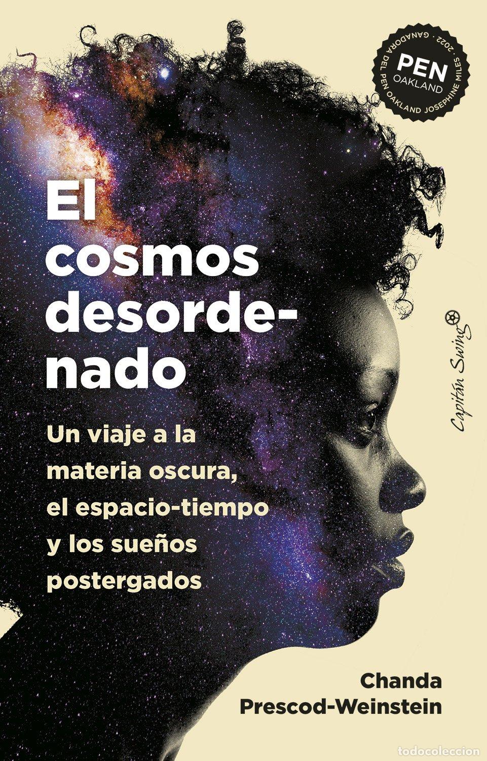 Libros de segunda mano: El Cosmos Desordenado: Un viaje a la Materia Oscura, el Espacio-Tiempo - Chanda Prescod-Weinstein