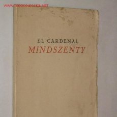 Libros de segunda mano: EL CARDENAL MINDSZENTY. NO SE INDICA EL AUTOR POR MOTIVOS DE SEGURIDAD PARA EL MISMO. 1949. Lote 23523849