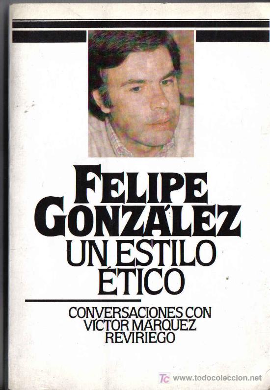 Libros de segunda mano: FELIPE GONZALEZ , UN ESTILO ETICO - CONVERSACIONES - Foto 1