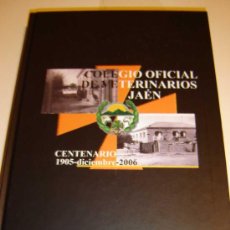 Libros de segunda mano: COLEGIO OFICIAL DE VETERINARIOS DE JAÉN - OBRA CONMEMORATIVA DEL CENTENARIO DE VIDA 1905 - 2006