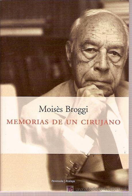 Libri di seconda mano: EDITORIAL PENINSULA - MEMORIAS DE UN CIRUJANO - MOISES BROGGI - 1&ordf; ED 2001 347 PAG