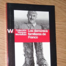 Libros de segunda mano: LOS DEMONIOS FAMILIARES DE FRANCO POR MANUEL VÁZQUEZ MONTALBÁN DE DIARIO PÚBLICO EN BARCELONA 2009. Lote 25740365