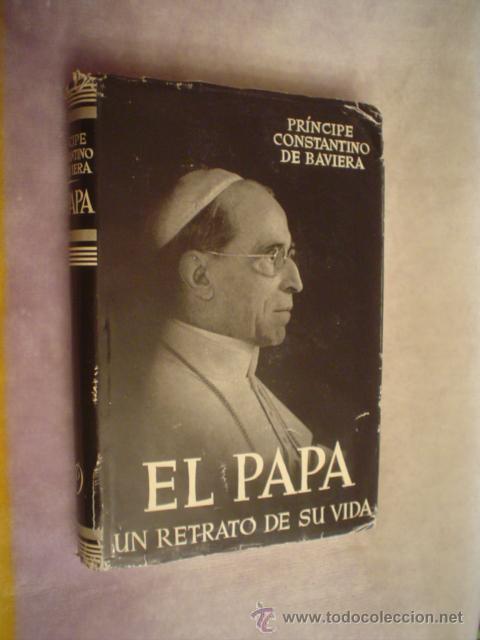 Libros de segunda mano: PR&Iacute;NCIPE CONSTANTINO DE BAVIERA: EL PAPA. UN RETRATO DE SU VIDA