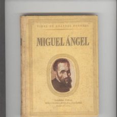 Libros de segunda mano: VIDAS DE GRANDES HOMBRES - MIGUEL ANGEL- EDITADO EN 1.947 POR SEIX BARRAL 2ª EDICION. Lote 25994268