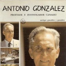Libros de segunda mano: ANTONIO GONZÁLEZ, PROFESOR E INVESTIGADOR CANARIO - E. GONZÁLEZ Y GONZÁLEZ - EJEMPLAR DEDICADO ¡