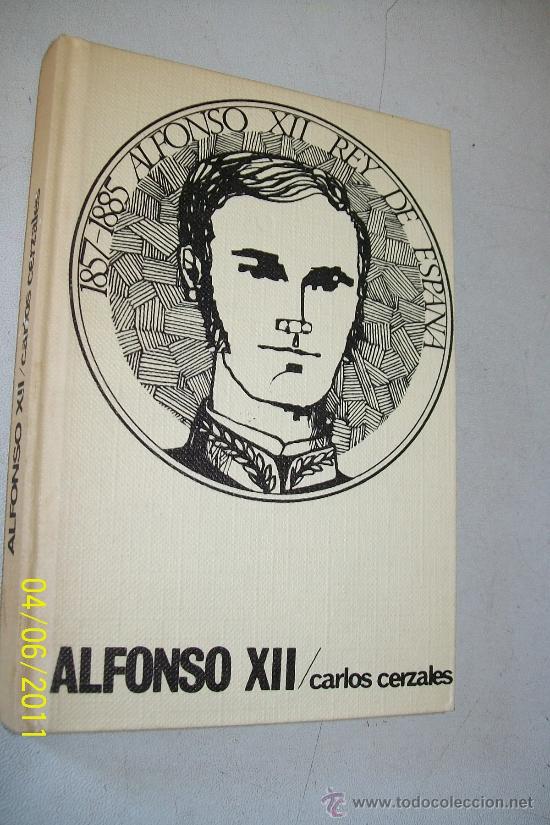 Gebrauchte B&uuml;cher: 1857-1885- ALFONSO XII REY DE ESPA&Ntilde;A-CARLOS CERZALES-EDC: RODEGAR-1965
