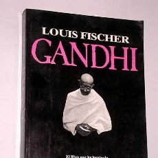 Libros de segunda mano: GANDHI POR LOUIS FISCHER. EL LIBRO QUE INSPIRÓ LA PELÍCULA DE ATTENBOROUGH. PLAZA Y JANÉS, 1983.. Lote 27731797