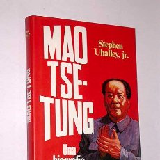 Libros de segunda mano: MAO TSE TUNG UNA BIOGRAFÍA CRÍTICA POR STEPHEN UHALLEY, JR. PLAZA Y JANÉS, 1976. CHINA, COMUNISMO.. Lote 36898242