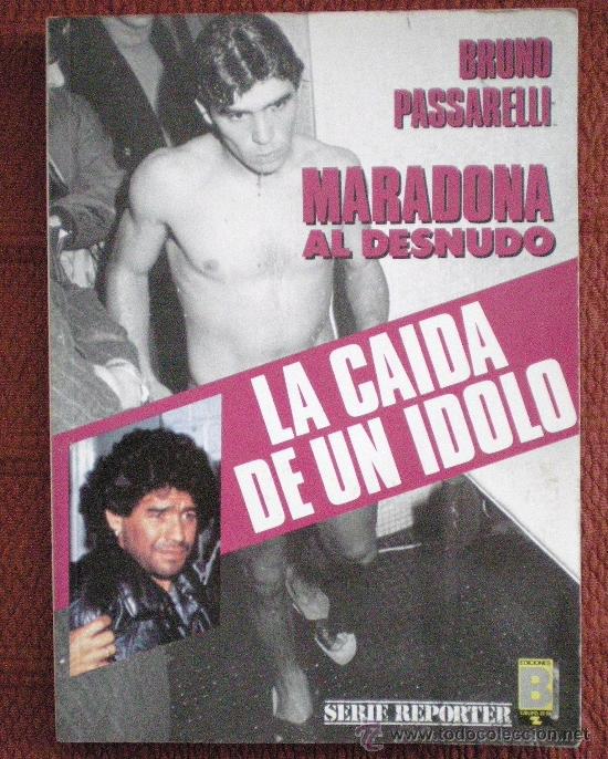 Libros de segunda mano: MARADONA AL DESNUDO.LA CA&Iacute;DA DE UN &Iacute;DOLO;BRUNO PASSARELLI;EDICIONES B 1&ordf; EDICI&Oacute;N 1991;&iexcl;NUEVO!