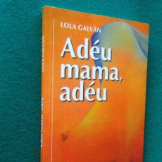 Libros de segunda mano: ADEU MAMA, ADEU-MASTECTOMIA-LOLA GALVAN-CANCER DE MAMA-EN CATALAN-2006-1ª Y UNICA EDICIO RARISIMA.. Lote 30080689