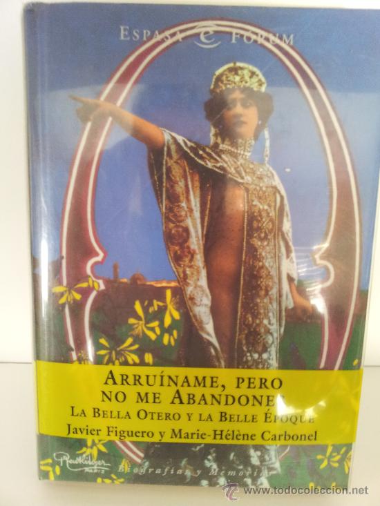 Libros de segunda mano: ARRU&Iacute;NAME PERO NO ME ABANDONES. LA BELLA OTERO Y LA BELLE EPOQUE. JAVIER FIGUERO Y MARIE CARBONEL.
