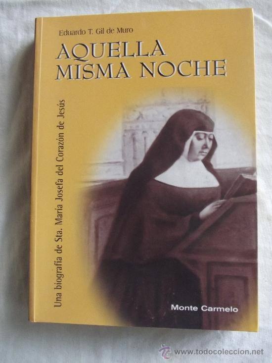 Libros de segunda mano: AQUELLA MISMA NOCHE EDUARDO T. GILDE MURO  STA.MARIA JOSEFA DEL CORAZON DE JESUS