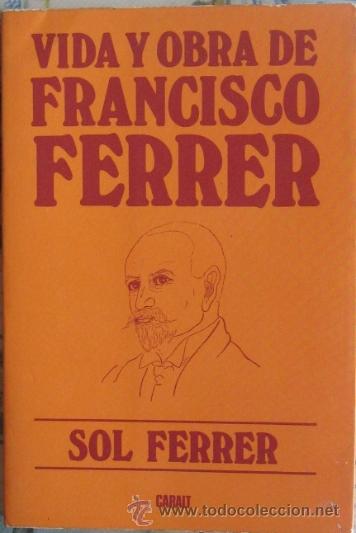 Libros de segunda mano: VIDA Y OBRA DE FRANCISCO FERRER. Sol Ferrer 1980 - Foto 1