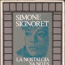 Libros de segunda mano: LIBRO DE CINE-SIMON SIGNORET LA NOSTALGIA YA NO ES LO QUE ERA-AUTOBIOGRAFIA-ARGOS VERGARA 1983