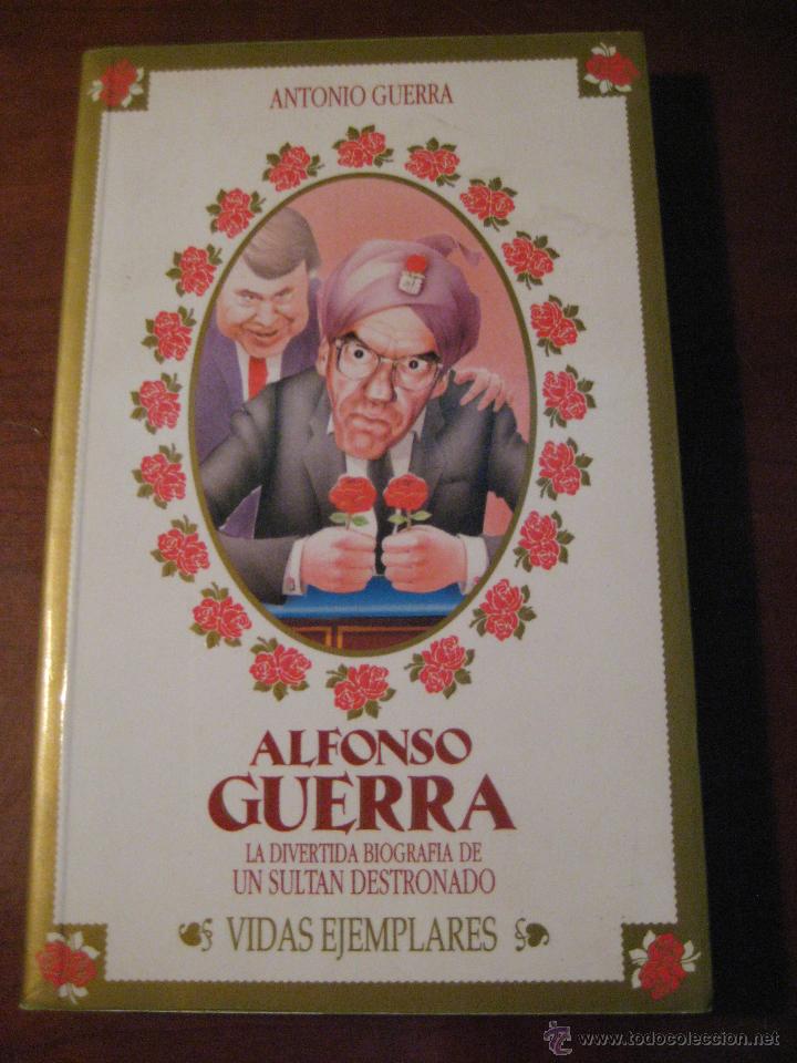 ALFONSO GUERRA: LA DIVERTIDA BIOGRAFIA DE UN SULTAN DESTRONADO - ANTONIO GUER...