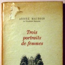 Libros de segunda mano: MAUROIS, ANDRÉ - TROIS PORTRAITS FEMMES. DUCHESSE DEVONSHIRE. COMTESSE ALBANY. H.-MARIE DE FRANCE