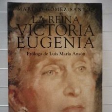 Libros de segunda mano: GÓMEZ-SANTOS, MARINO - LA REINA VICTORIA EUGENIA - ESPASA CALPE - ENVÍO X 1 €. Lote 50129666