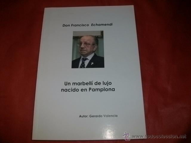 Libros de segunda mano: DON FRANCISCO ECHAMENDI UN MARBELL&Iacute; DE LUJO NACIDO EN PAMPLONA - GERARDO VALENCIA (MARBELLA)