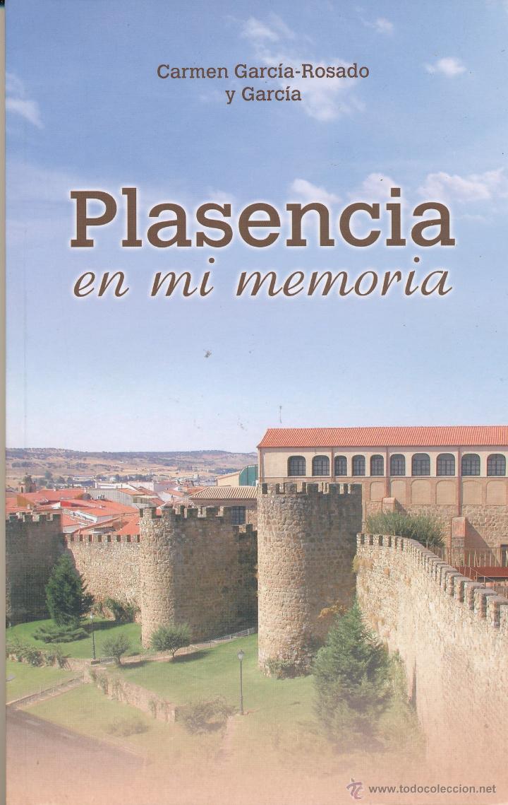 Libros de segunda mano: Carmen Garc&iacute;a-Rosado y Garc&iacute;a,  Plasencia en mi memoria