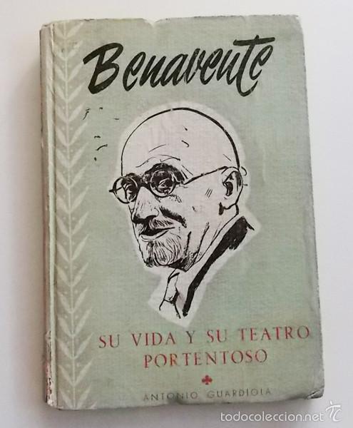 Libros de segunda mano: BENAVENTE VIDA Y SU TEATRO PORTENTOSO - LIBRO BIOGRAF&Iacute;A JACINTO PREMIO NOBEL ESPA&Ntilde;OL FOTOS