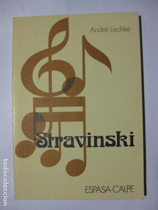 Libros de segunda mano: STRAVINSKI - ANDR&Eacute; LISCHK&Eacute; - EDITORIAL ESPASA CALPE - 1986 - Foto 1