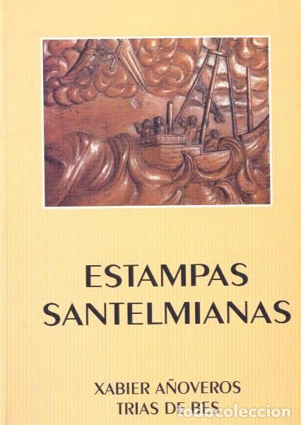 Libros de segunda mano: ESTAMPAS SANTELMIANAS - XABIER A&Ntilde;OVEROS TRIAS DE BES. FIRMADO Y DEDICADO POR EL AUTOR. TUY 2003