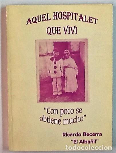 Libri di seconda mano: Aquel Hospitalet que viv&iacute;. Ricardo Becerra ( el alba&ntilde;il). 1&ordf; edici&oacute;n