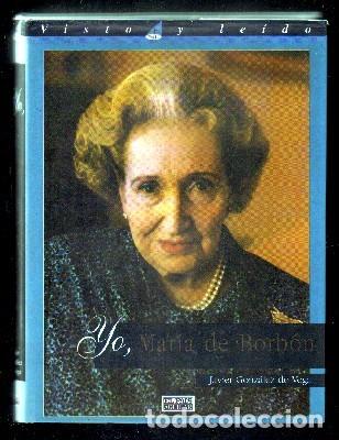 Libros de segunda mano: YO, MARIA DE BORBON. - GONZALEZ DE VEGA, JAVIER. - A-MONA-168 ,6