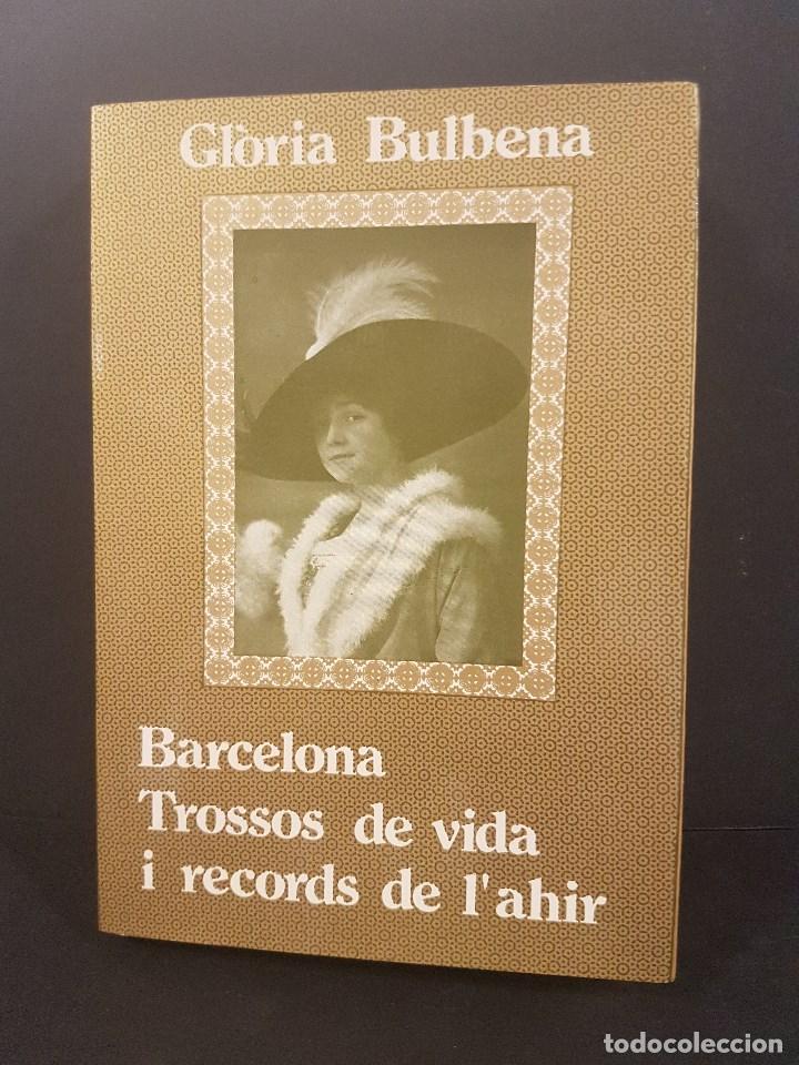 Libros de segunda mano: BARCELONA,TROSSOS DE VIDA I RECORDS DE L&acute;AHIR,GL&Ograve;RIA BULBENA