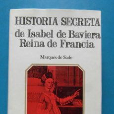 Libros de segunda mano: HISTORIA SECRETA DE ISABEL DE BAVIERA REINA DE FRANCIA. MARQUES DE SADE. EDITORIAL TABER. 1969. Lote 97640735