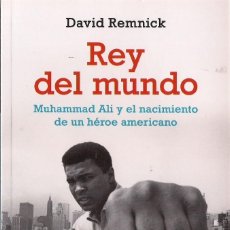Libros de segunda mano: DAVID REMNICK : REY DEL MUNDO (MUHAMMAD ALI Y EL NACIMIENTO DE UN HÉROE AMERICANO). DEBOLSILLO, 2010
