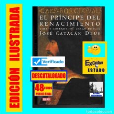 Libros de segunda mano: EL PRÍNCIPE DEL RENACIMIENTO - VIDA Y LEYENDA DE CÉSAR BORGIA - JOSÉ CATALÁN DEUS - DEBATE - RARO