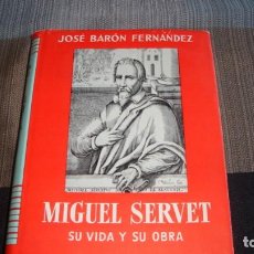 Libros de segunda mano: MIGUEL SERVET. SU VIDA Y SU OBRA. JOSE BARON FERNANDEZ. . Lote 136485102