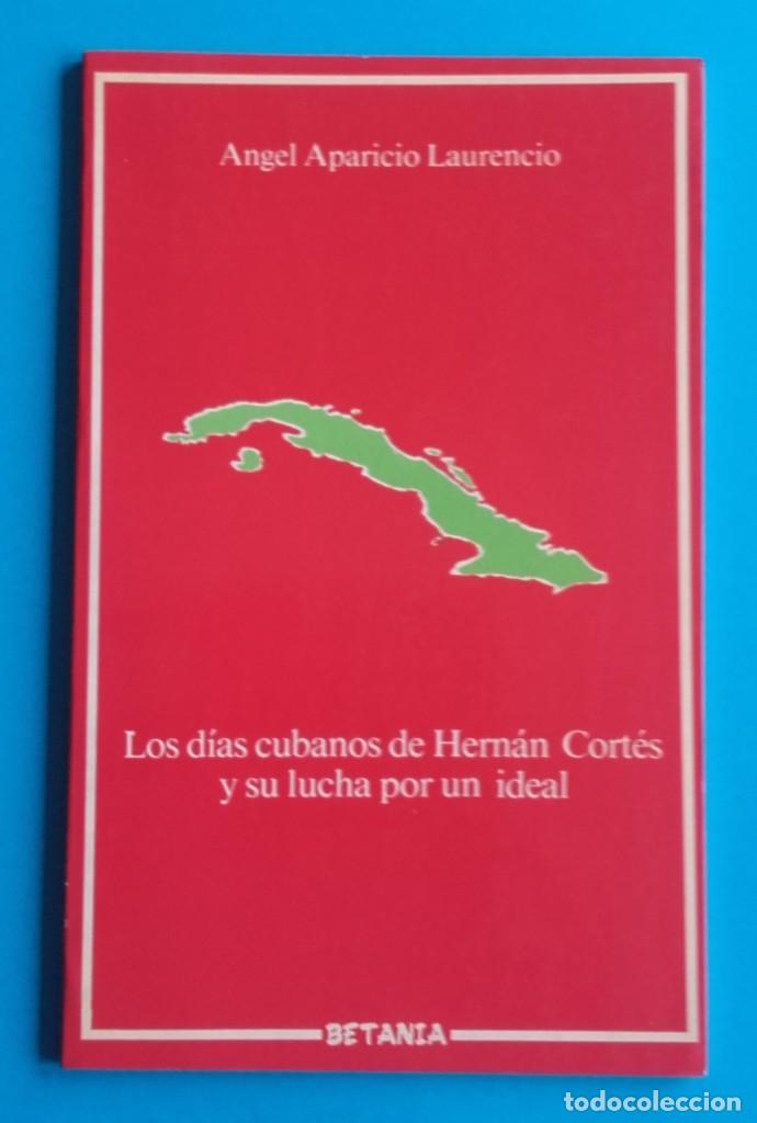 Libros de segunda mano: LOS D&Iacute;AS CUBANOS DE HERN&Aacute;N CORT&Eacute;S. &Aacute;NGEL APARICIO LAURENCIO. BETANIA.1987.