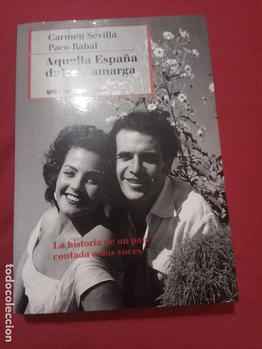 Libros de segunda mano: AQUELLA ESPA&Ntilde;A DULCE Y AMARGA--CARMEN SEVILLA Y PACO RABAL--GRIJALBO 1999