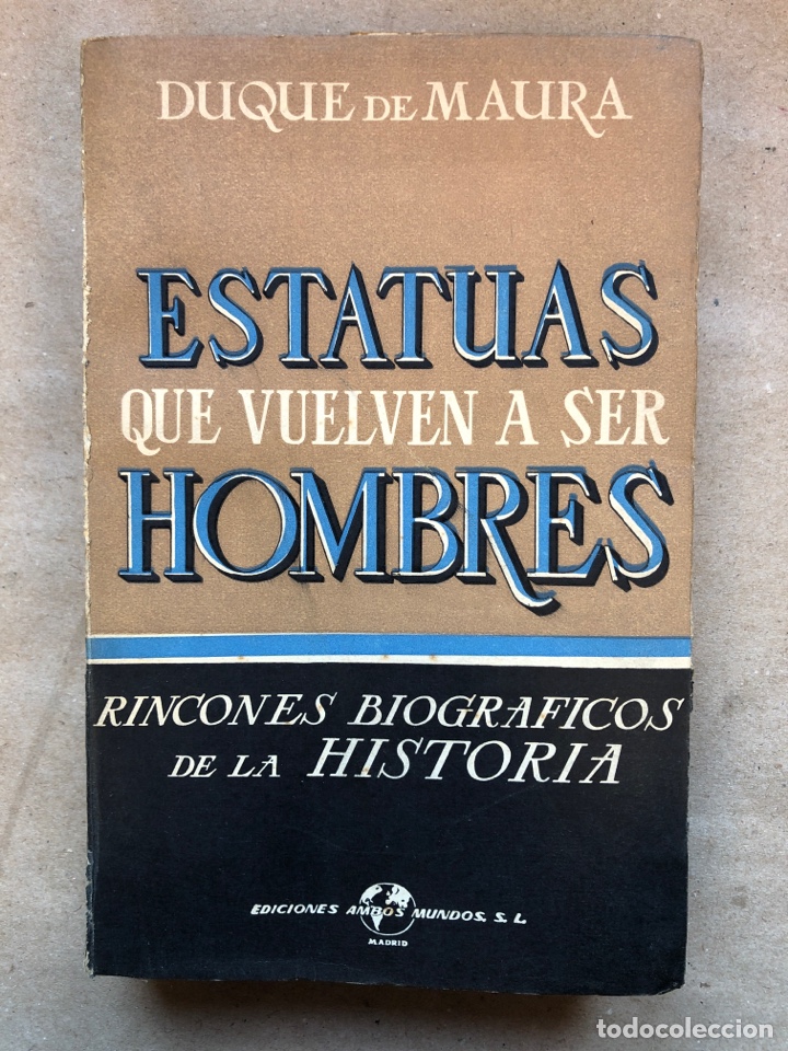 Second hand books: ESTATUAS QUE VUELVEN A SER HOMBRES. DUQUE DE MAURA. RINCONES BIOGR&Aacute;FICOS DE LA HISTORIA.
