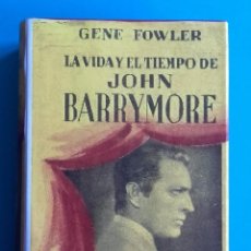 Libros de segunda mano: LA VIDA Y EL TIEMPO DE JOHN BARRYMORE. GENE FOWLER. AYACUCHO. BUENOS AIRES.