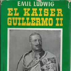 Libros de segunda mano: EL KAISER GUILLERMO II, EMIL LUDWING 4ª ED. 1952. Lote 157326034