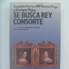 Libros de segunda mano: SE BUSCA REY CONSORTE, BIOGRAFIA NOVELADA DE REINA ISABEL II. DE FERRER, PUGA Y ROJAS. 1ª ED. 1992. Lote 162771706