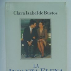 Libros de segunda mano: LA INFANTA ELENA , DE CLARA ISABEL DE BUSTOS . 1ª EDICION 1995 .. Lote 364230436
