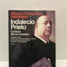 Libros de segunda mano: INDALECIO PRIETO, CRÓNICA DE UN CORAZÓN, DE ALFONSO CARLOS SAIZ. ED. PLANETA, 1984.. Lote 164927914