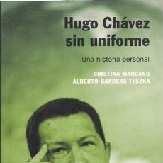 Libros de segunda mano: CRISTINA MARCO / ALBERTO BARRERA: HUGO CHÁVEZ SIN UNIFORME (UNA HISTORIA PERSONAL). ED. DEBATE, 2006