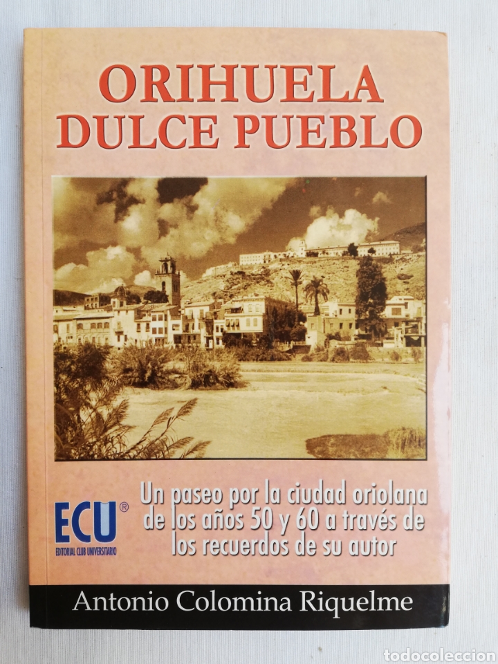 Libri di seconda mano: ORIHUELA DULCE PUEBLO. ANTONIO COLOMINA RIQUELME. EDITORIAL CLUB UNIVERSITARIO. 2006