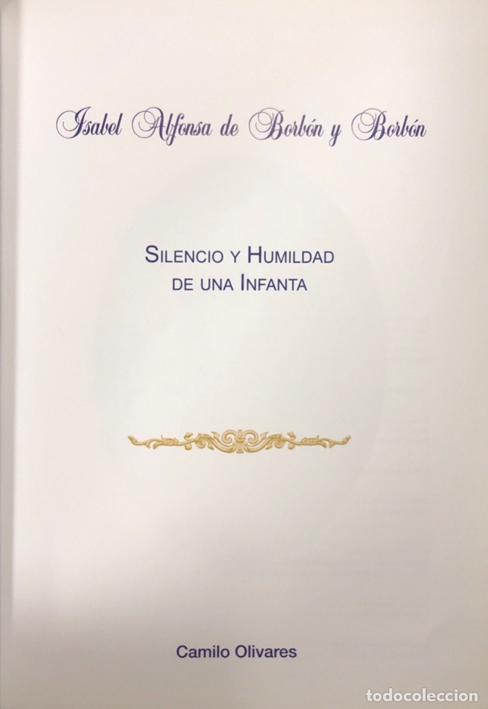 Libros de segunda mano: SILENCIO ALFONSO DE BORBON Y BORBON. SILENCIO Y HUMILDAD DE UNA INFANTA. CAMILO OLIVARES. - Foto 2 - 173045729