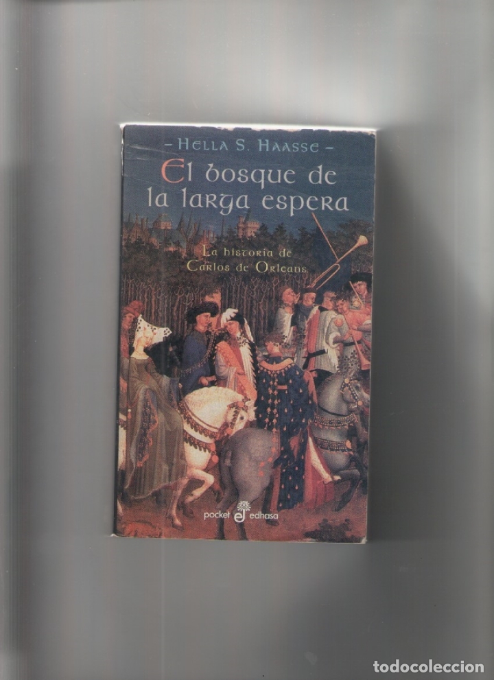 Libros de segunda mano: Autor: HELLA S. HAASSE- EL BOSQUE DE LA LARGA ESPERA-LA HISTORIA DE CARLOS DE ORLEANS-e.d. EDHASA-
