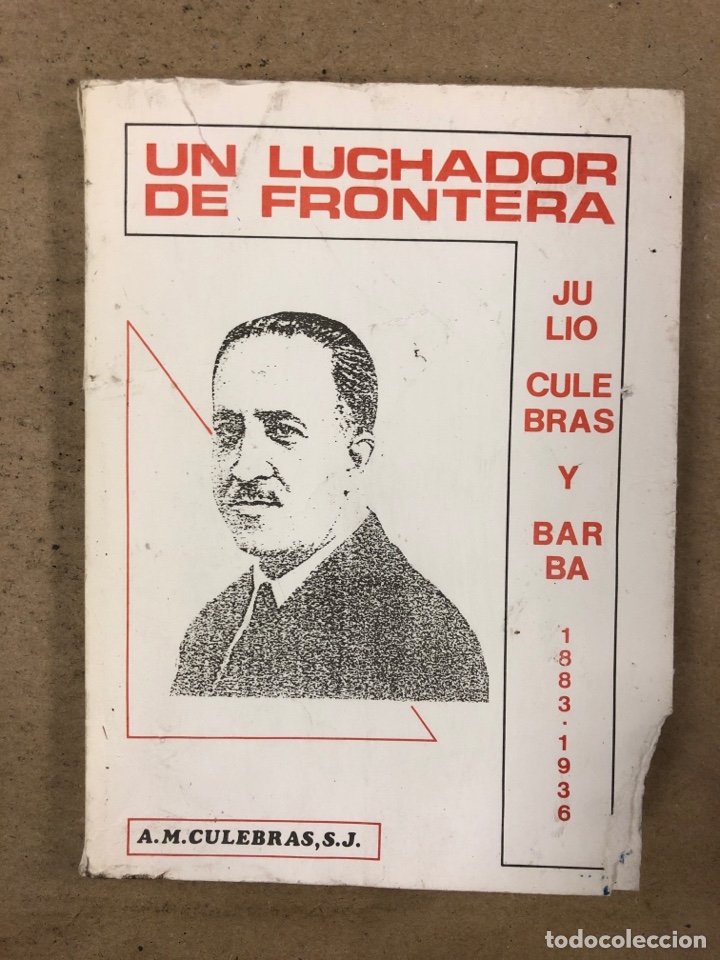Libros de segunda mano: UN LUCHADOR DE FRONTERA. JULIO CULEBRAS BARBA (1883-1936). A.M. CULEBRAS.