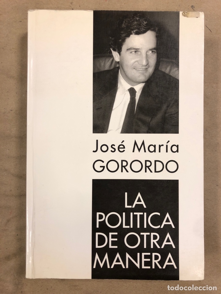 Second hand books: LA POL&Iacute;TICA DE OTRA MANERA. JOS&Eacute; MAR&Iacute;A GORORDO. EDITADO EN 1993. ILUSTRADO. 404 P&Aacute;GINAS.
