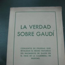 Libros de segunda mano: LA VERDAD SOBRE GAUDI. PRUEBAS DEL NACIMIENTO DE GAUDI EN MAS DE LA CALDERERA DE RIUDOMS. 1960.. Lote 189808242