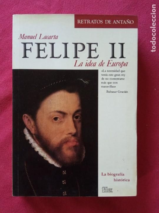 Libros de segunda mano: Felipe II: la idea de Europa. La biograf&iacute;a hist&oacute;rica-MANUEL LACARTA.