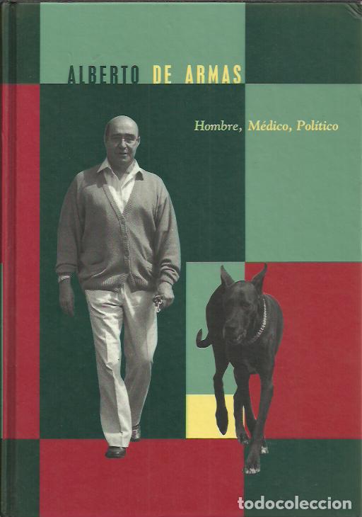 Libros de segunda mano: Alberto de Armas:Hombre,M&eacute;dico y Pol&iacute;tico.Tauro Producciones.1994.
